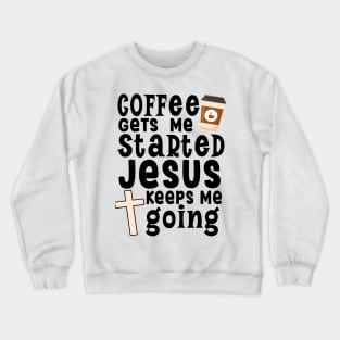 Coffee gets me started Jesus keeps me going Crewneck Sweatshirt
